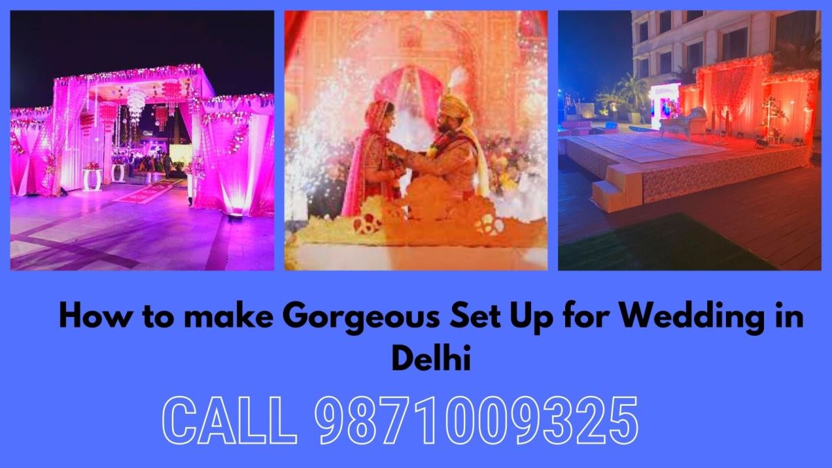 How to make Gorgeous Set Up for Wedding in Delhi – Event Management Company Delhi, Noida, Gurgaon, Faridabad